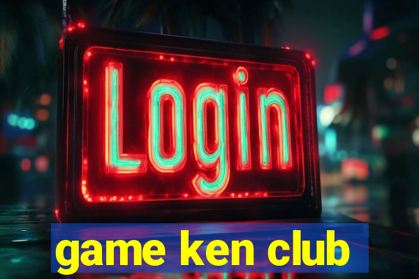 game ken club