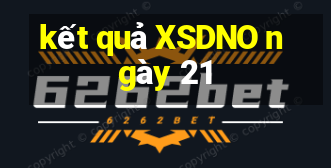 kết quả XSDNO ngày 21