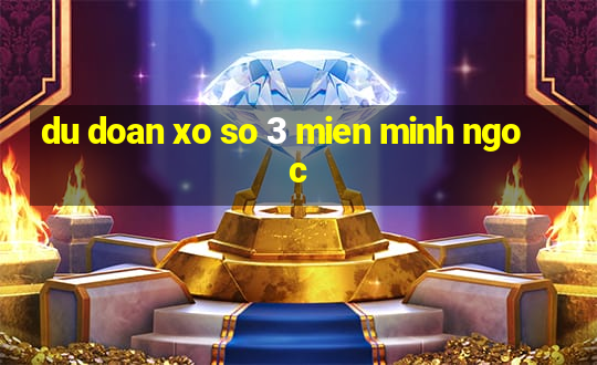 du doan xo so 3 mien minh ngoc