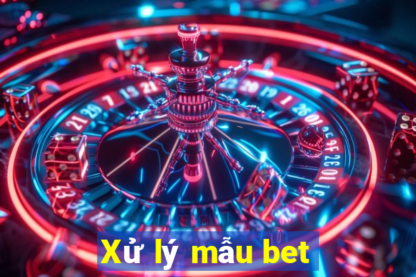 Xử lý mẫu bet