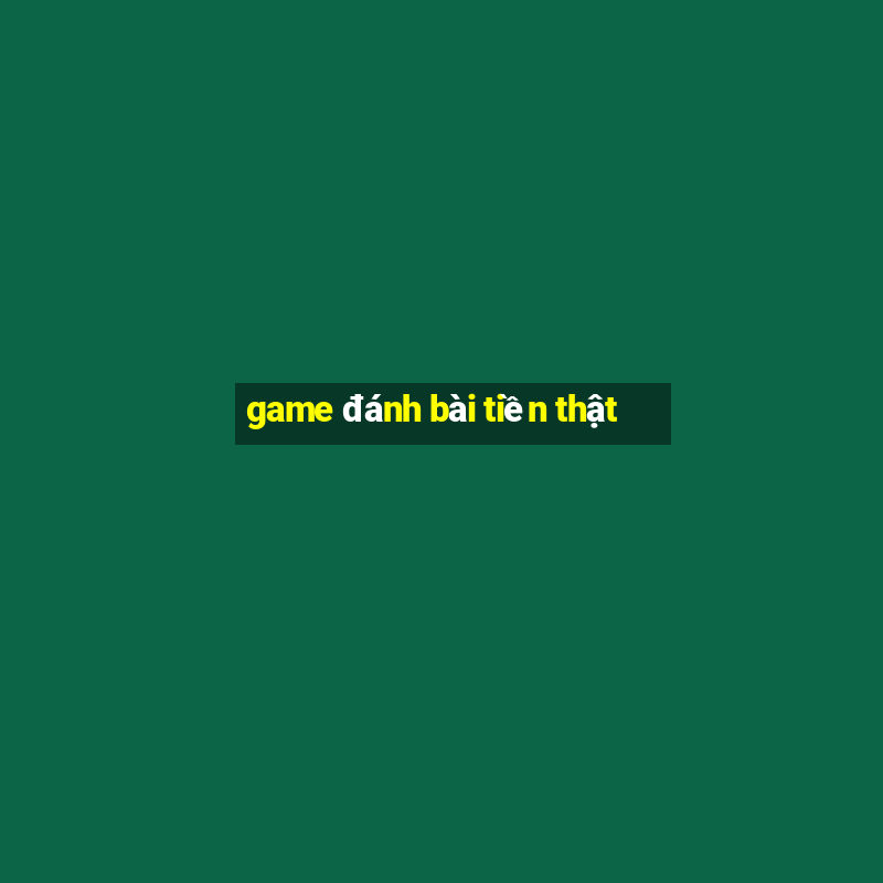 game đánh bài tiền thật