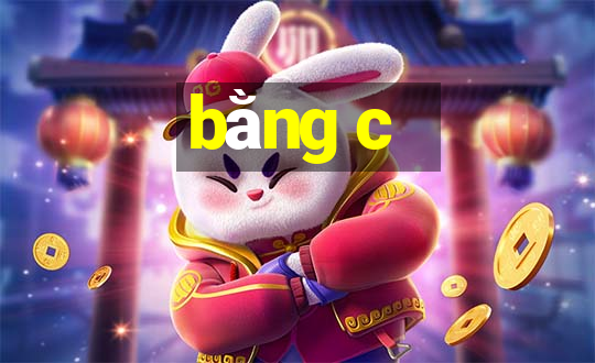 bằng c