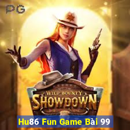 Hu86 Fun Game Bài 99