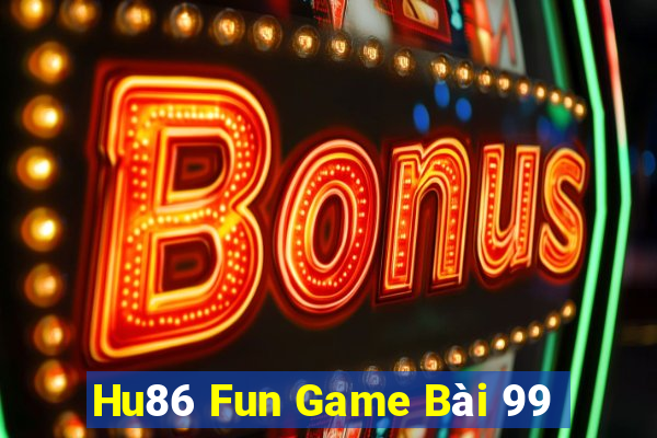 Hu86 Fun Game Bài 99