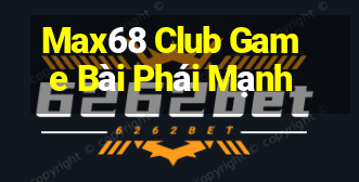 Max68 Club Game Bài Phái Mạnh