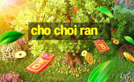 cho choi ran