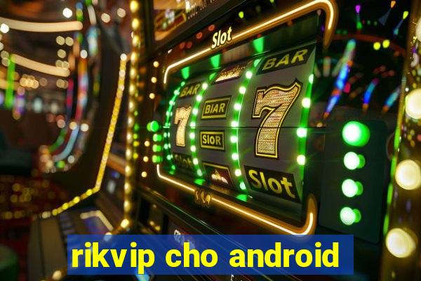 rikvip cho android