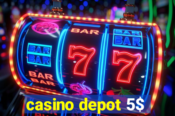 casino depot 5$