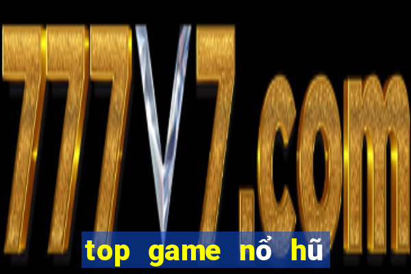 top game nổ hũ uy tín 2022