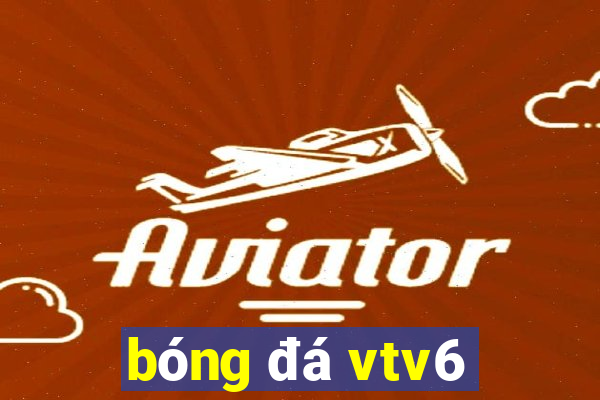 bóng đá vtv6