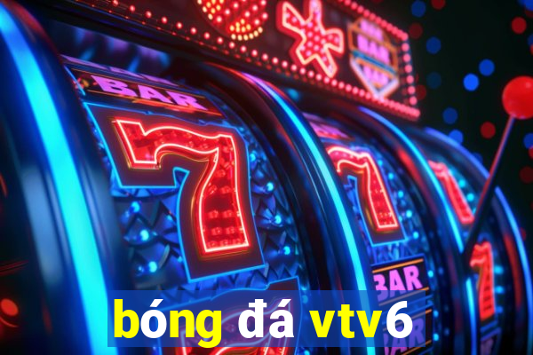 bóng đá vtv6