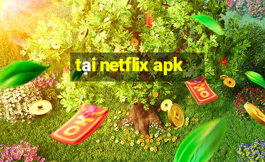 tại netflix apk