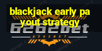 blackjack early payout strategy