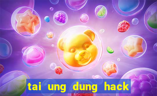 tai ung dung hack game online