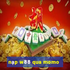 nạp w88 qua momo