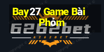 Bay27 Game Bài Phỏm