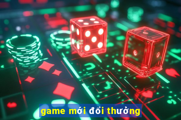 game mới đổi thưởng