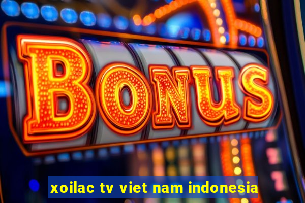 xoilac tv viet nam indonesia