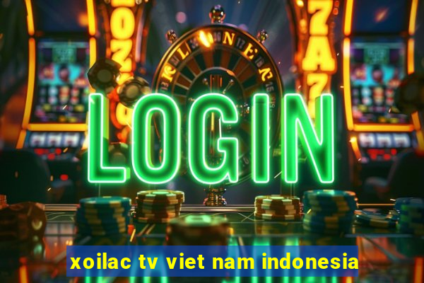 xoilac tv viet nam indonesia