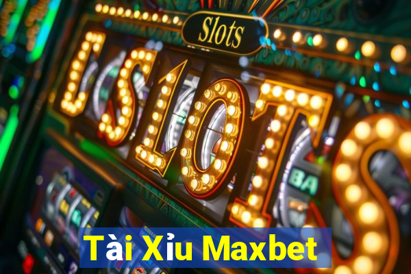 Tài Xỉu Maxbet