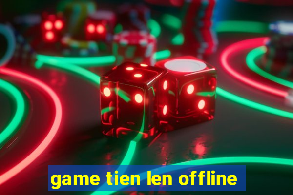 game tien len offline