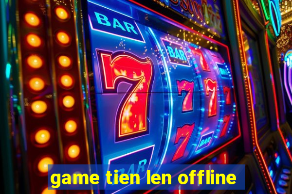 game tien len offline