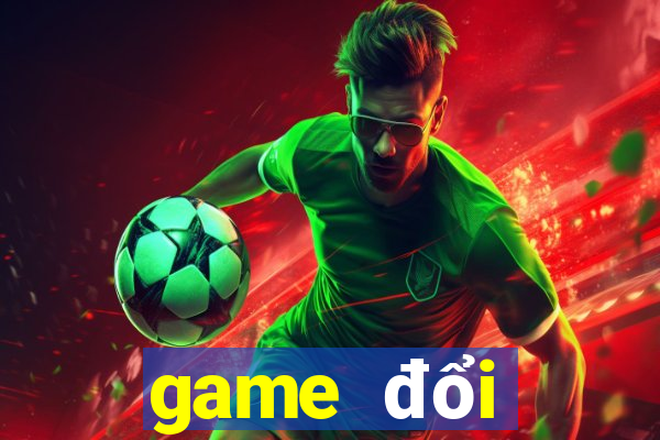 game đổi thưởng 2018