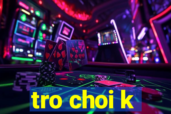 tro choi k