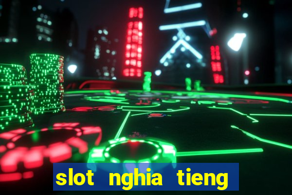 slot nghia tieng viet la gi