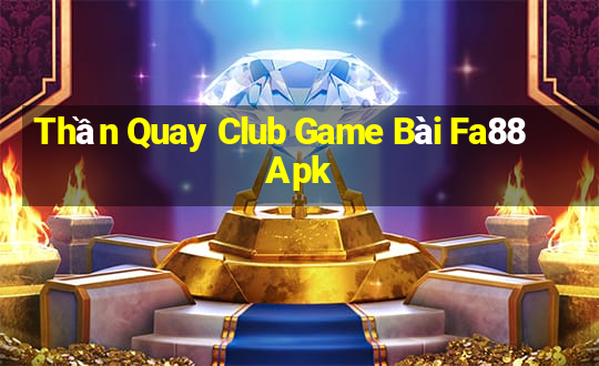 Thần Quay Club Game Bài Fa88 Apk