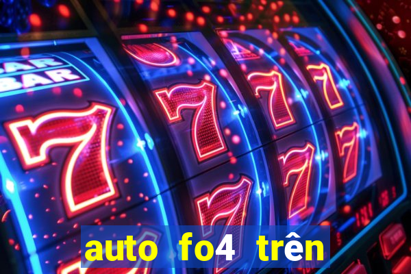 auto fo4 trên điện thoại