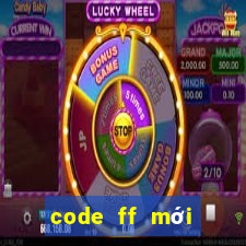 code ff mới nhất ko giới hạn