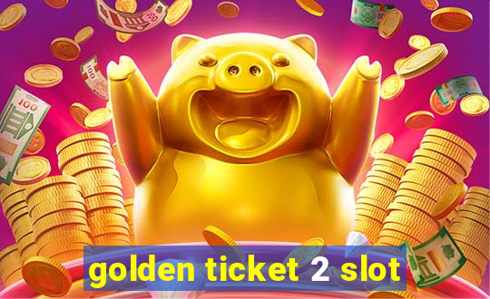 golden ticket 2 slot