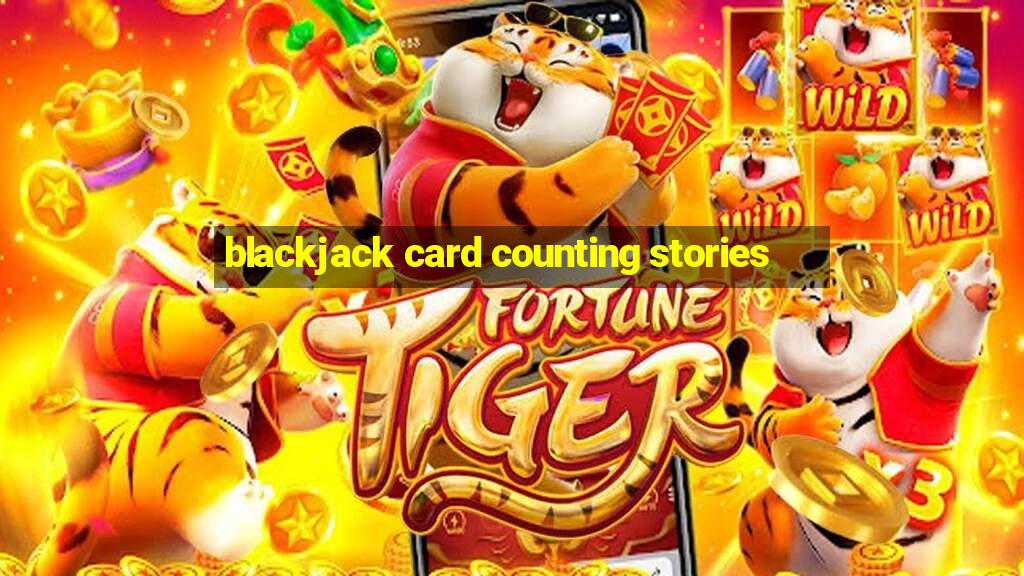 blackjack card counting stories