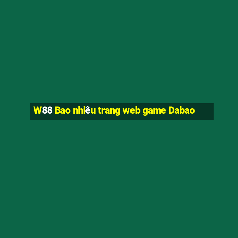 W88 Bao nhiêu trang web game Dabao