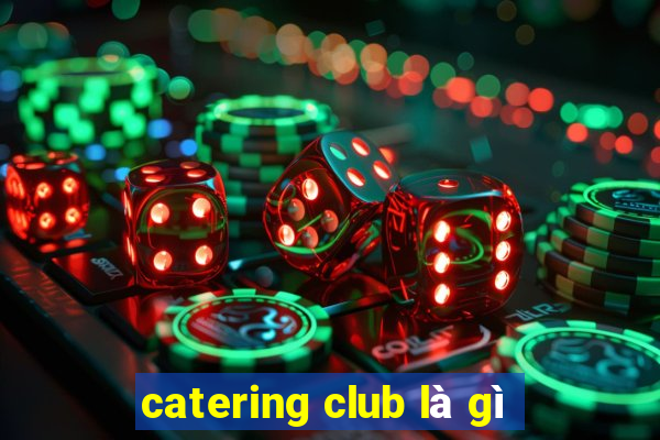 catering club là gì