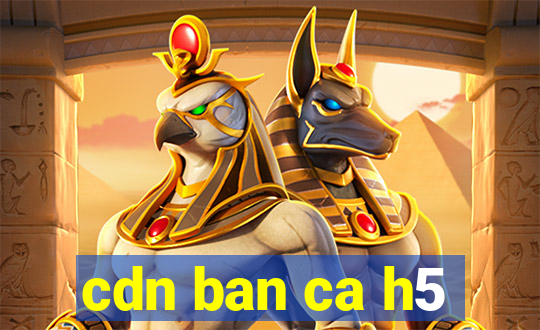 cdn ban ca h5