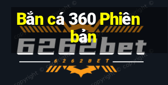 Bắn cá 360 Phiên bản