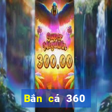 Bắn cá 360 Phiên bản