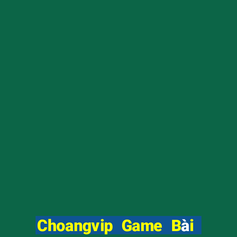 Choangvip Game Bài Nhất Vip