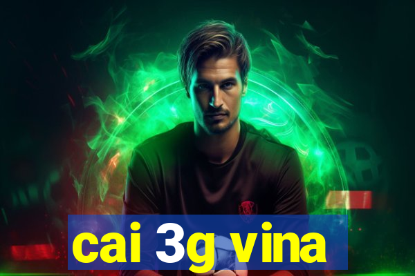 cai 3g vina