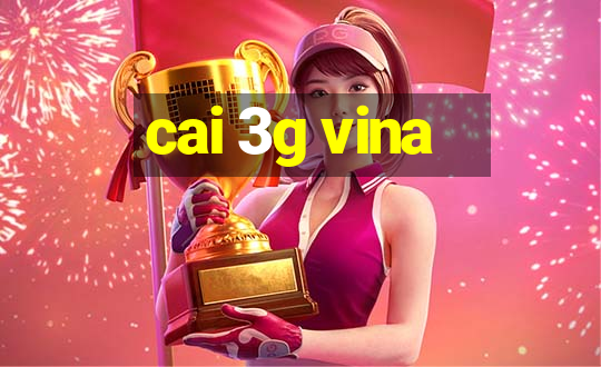 cai 3g vina