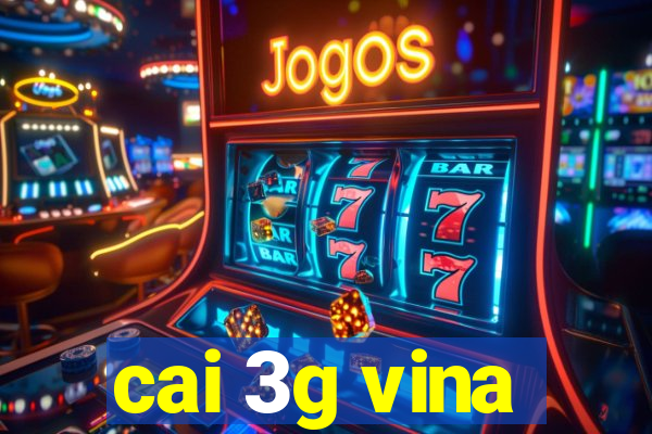 cai 3g vina