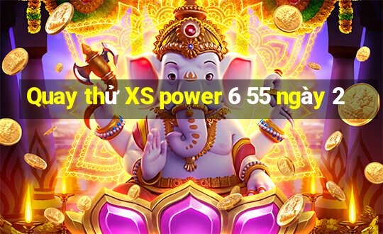 Quay thử XS power 6 55 ngày 2