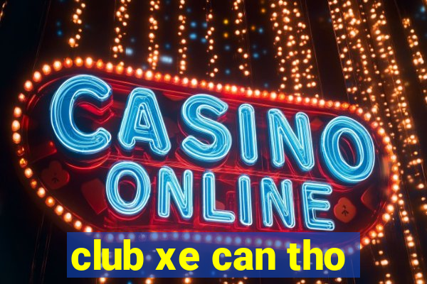 club xe can tho