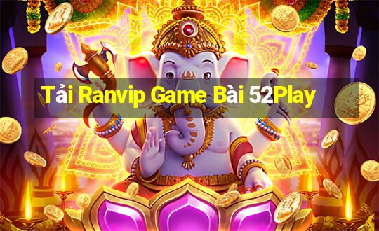 Tải Ranvip Game Bài 52Play