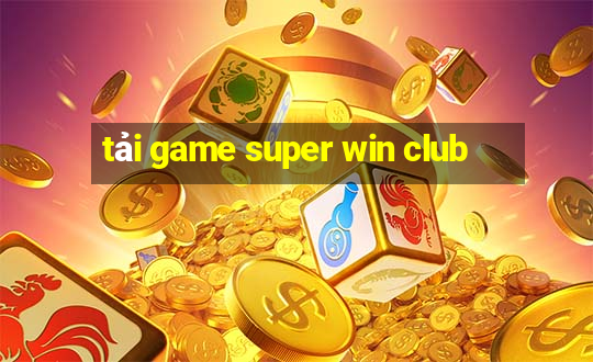 tải game super win club