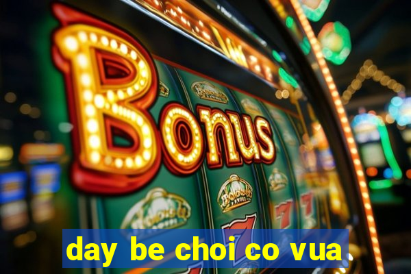 day be choi co vua