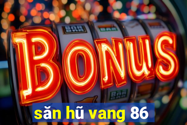 săn hũ vang 86