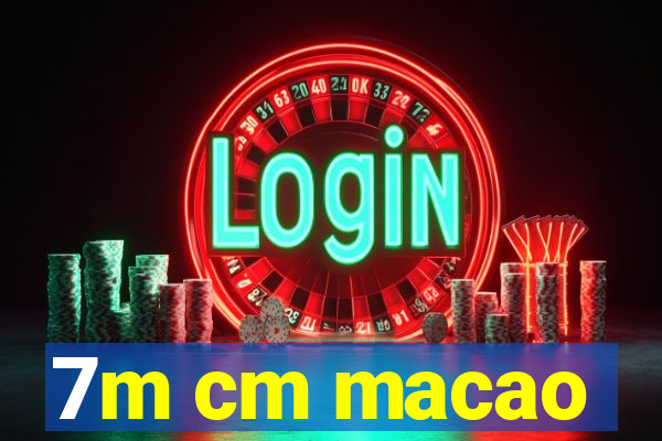 7m cm macao